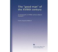 The "good man" of the XVIIIth century: a monograph on XVIIIth century didactic literature;