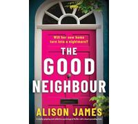 The Good Neighbour: A totally gripping and addictive psychological thriller with a heart-pounding twist