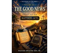 The Good News: A Guide to the Gospels and Acts: Matthew-Acts