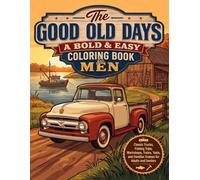 The Good Old Days: A Bold & Easy Coloring Book for Men: Classic Trucks, Fishing Trips, Workshops, Trains, Tools, and Familiar Scenes for Adults and Seniors