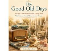 The Good Old Days: A Large-Print Reminiscence Activity Book for Seniors with Nostalgic Word Searches, Gentle Mazes and Memory Prompts