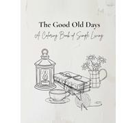 The Good Old Days: A Nostalgic Coloring Book of Simple Living