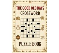 The Good Old Days Crossword Puzzle Book: 60 Nostalgic Crossword Puzzles Celebrating Memories from the 1950s to 1990s | Large Print Brain Boosting ... | 6×9 Inches | Complete Solutions Included