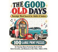 The Good Old Days: Nostalgic Word Search for Adults & Seniors: 100 Large Print Puzzles for Staying Sharp Featuring Rock & Roll, Retro Favorites, and Memories of the 1950s, 1960s & 1970s