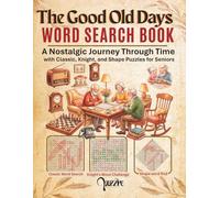 The Good Old Days Word Search Book: A Nostalgic Journey Through Time with Classic, Knight, and Shape Puzzles for Seniors
