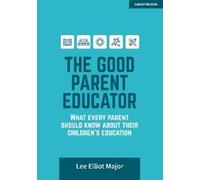 The Good Parent Educator: What every parent should know about their (Tascabile)