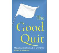 The Good Quit: Mastering the Fine Art of Giving Up