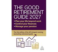 The Good Retirement Guide 2027: Manage your pension, control your finances, plan your life beyond work