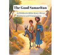The Good Samaritan: A Children's Bible Story About Kindness and Compassion for Ages 5-8