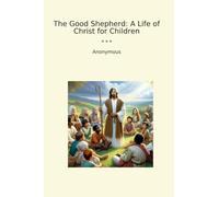 The Good Shepherd: A Life of Christ for Children