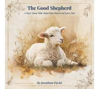 The Good Shepherd: A Story Jesus Told About How Much God Loves You