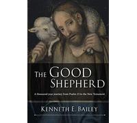 The Good Shepherd : A Thousand-Year Journey From Psalm 23 To The New Testa...