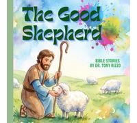 The Good Shepherd: Bible Stories by Dr. Tony Rizzo