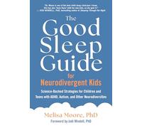 The Good Sleep Guide for Neurodivergent Kids: Science-backed Strategies for Children and Teens With ADHD, Autism, and Other Neurodiversities