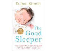 The Good Sleeper: The Essential Guide to Sleep for Your Baby - and You