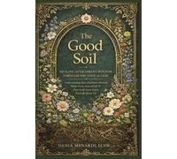 THE GOOD SOIL: Healing Attachment Wounds Through the Love of God
