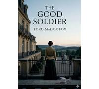 The good soldier: By ford madox ford