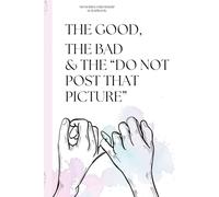 The Good, The Bad And The “Do Not Post That Picture”