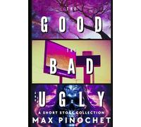 The good, the bad and the ugly: A short story collection