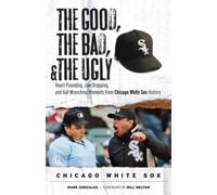 The Good, the Bad, and the Ugly Chicago White Sox: Hear - Libro in brossura...
