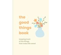 The Good Things Book: Keeping Track of the Things That Make Life Sweet