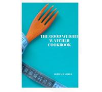 THE GOOD WEIGHT WATCHER COOKBOOK: Simple and tasty weight watcher recipes