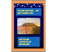 THE GOOD WITCH....AND THE NASTY ORANGE TROLL: WRITTEN AND ILLUSTRATED BY ANN WILLIAMS