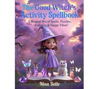 The Good Witch’s Activity Spellbook: A Magical Mix of Spells, Puzzles, Coloring & Happy Vibes!