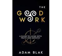 The Good Work: A Guide to Living with Truth and Empathy