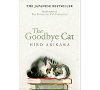 The goodbye cat: the uplifting tale of wise cats and their humans by the g...