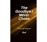 The Goodbye I never Chose The Pain of Losing You