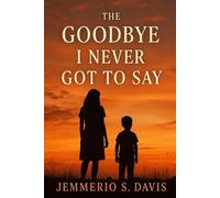 The Goodbye I Never Got To Say