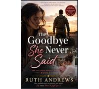 The Goodbye She Never Said: A Deployment Homecoming, No-Cheating Betrayal, Secret Baby and Hard-Earned Second Chance Romance: 3