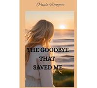THE GOODBYE THAT SAVED ME