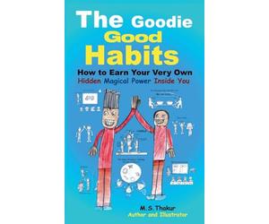 The Goodie Good Habits: How To earn Your Very Own Hidden Magical Power Inside You