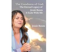 The Goodness of God: The Eternal Legacy of Jessie Raum - It Ends With Me