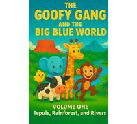 The Goofy Gang and the Big Blue World: Volume One: Tepuis, Rainforest, and Rivers: 1