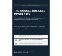 The Google Business Profile Fix: A Practical System for Getting Found, Getting Chosen, and Getting Contacted in Google Search and Maps