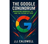 The Google Conundrum: Navigating Monopoly, AI, and the Future of Tech