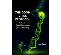 THE GOON VIRUS PROTOCOL: A Novella - Close Third-Person (Elias) + Alien Logs