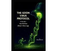 THE GOON VIRUS PROTOCOL: A Novella - Close Third-Person (Elias) + Alien Logs