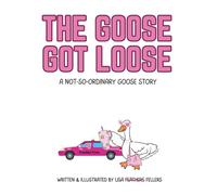 The Goose Got Loose: A Not-So-Ordinary Goose Story