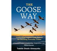 The Goose Way: Leadership Lesson From Nature for Building Powerful Teams