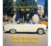 The Gorgeous Pouting Mr AR The Beyond and the Better Way (Vinyl LP) 12" Album