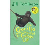 The Gorilla Who Wanted to Grow Up: The heartwarming illustrated animal adventure for children ages 5+