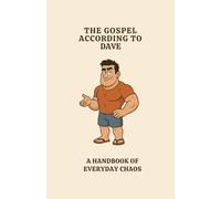 The Gospel According to Dave: A Handbook of Everyday Chaos