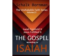 The Gospel according to Isaiah: Isaiah Foretold It, Jesus Fulfilled It