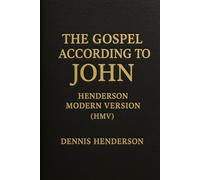 THE GOSPEL ACCORDING TO JOHN: HENDERSON MODERN VERSION HMV