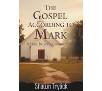The Gospel According to Mark: A Verse by Verse Commentary
