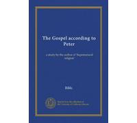 The Gospel according to Peter: a study by the author of 'Supernatural religion'
